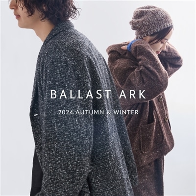 【特集】BALLAST ARK｜2024 AUTUMN WINTER SEASON LOOK