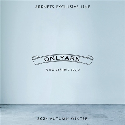 【特集】ONLY ARK｜2024 AUTUMN WINTER COLLECTION