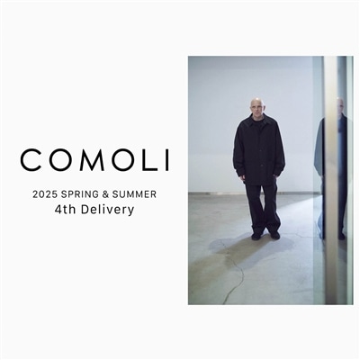 COMOLI｜2025SS 4th delivery
